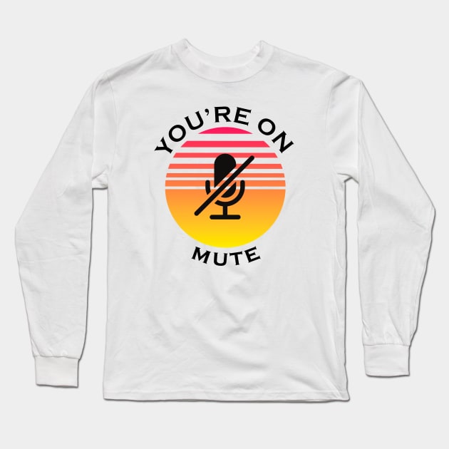 you are on mute Long Sleeve T-Shirt by NickDsigns